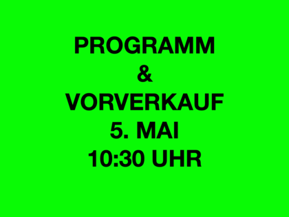 Schwarzer Text auf neongrünem Hintergrund: Programm & Vorverkauf am 5. Mai um 10:30 Uhr